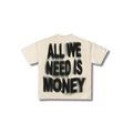 ALL WE NEED IS MONEY TEE