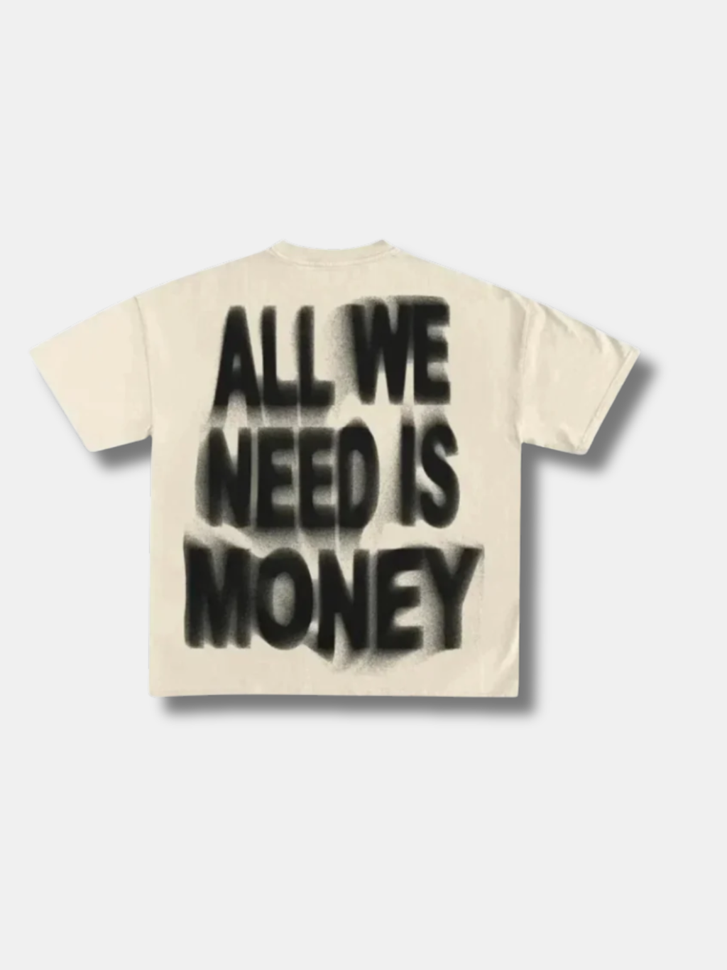 ALL WE NEED IS MONEY TEE