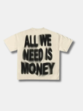 ALL WE NEED IS MONEY TEE