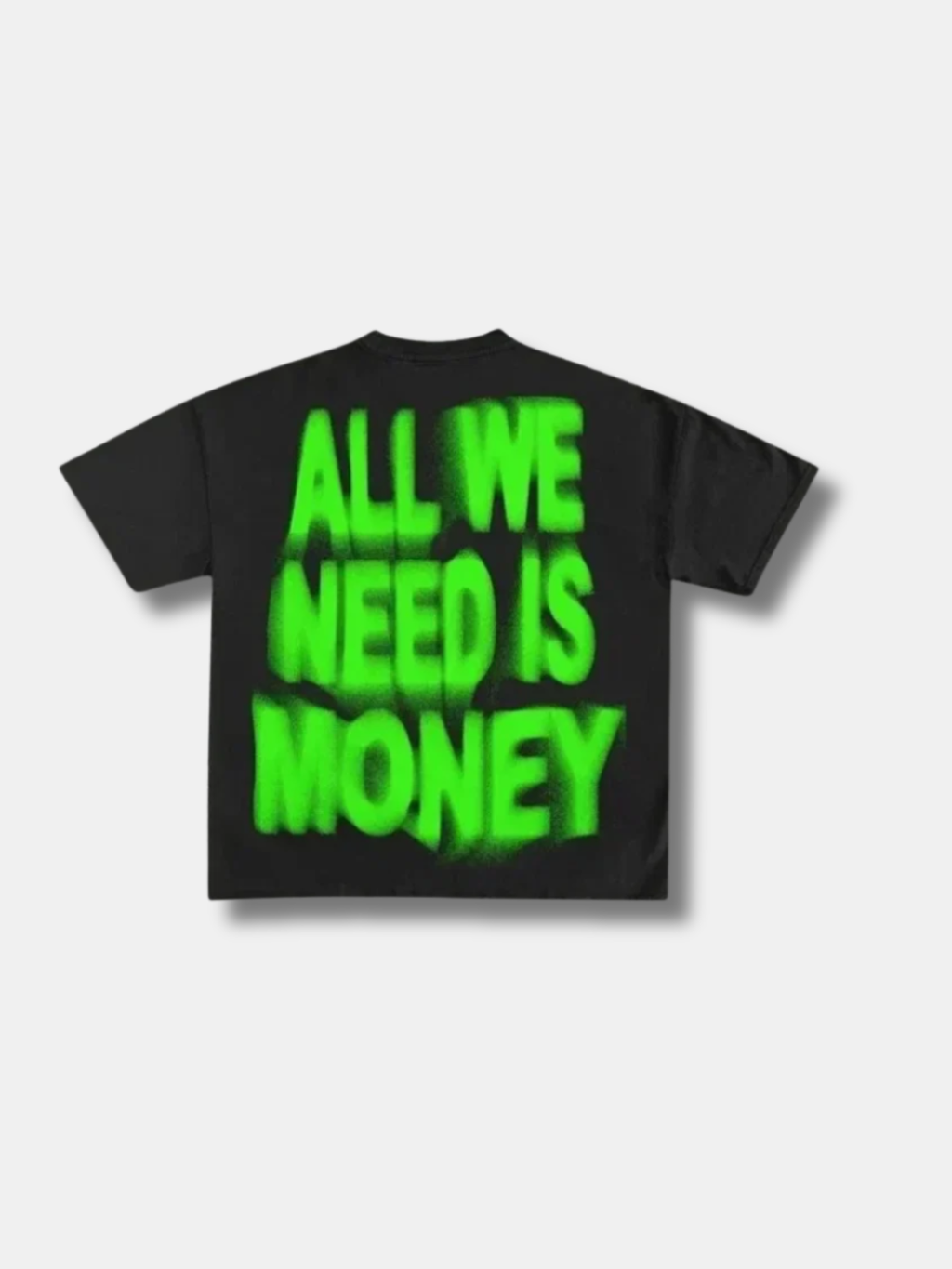 ALL WE NEED IS MONEY TEE