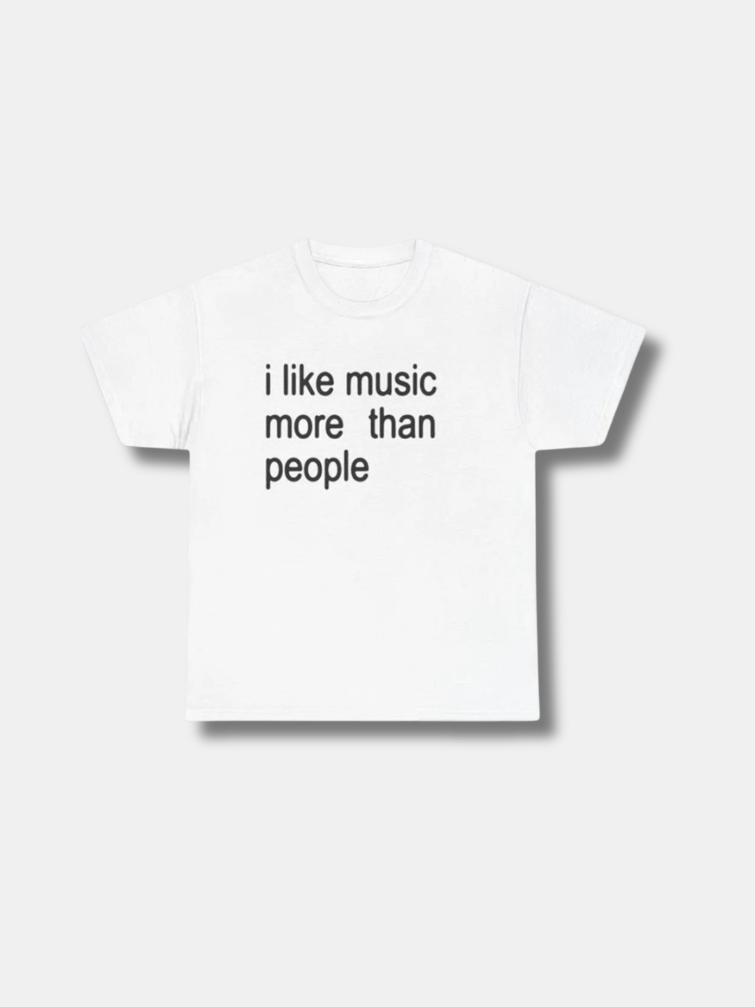 I LIKE MUSIC MORE THAN PEOPLE TEE
