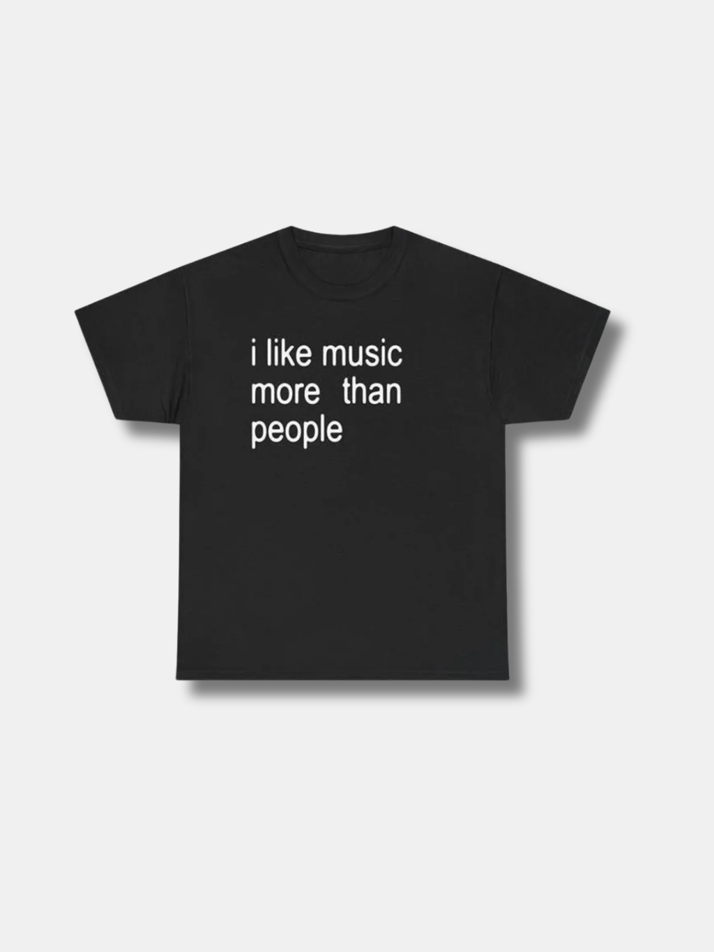 I LIKE MUSIC MORE THAN PEOPLE TEE